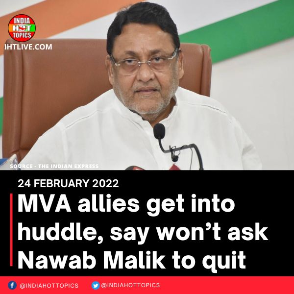 MVA allies get into huddle, say won’t ask Nawab Malik to quit