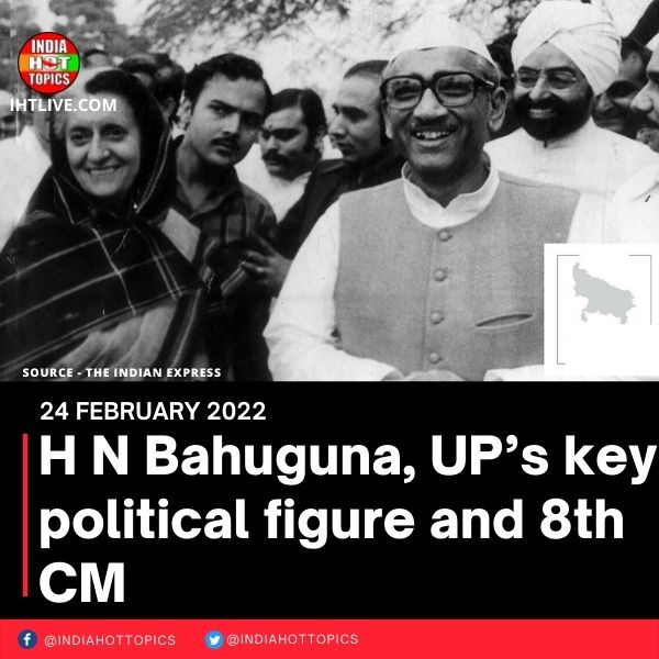 H N Bahuguna, UP’s key political figure and 8th CM