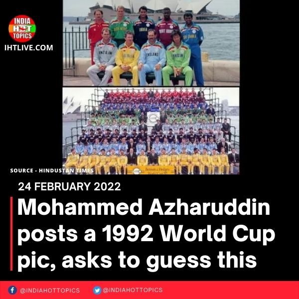Mohammed Azharuddin posts a 1992 World Cup pic, asks to guess this