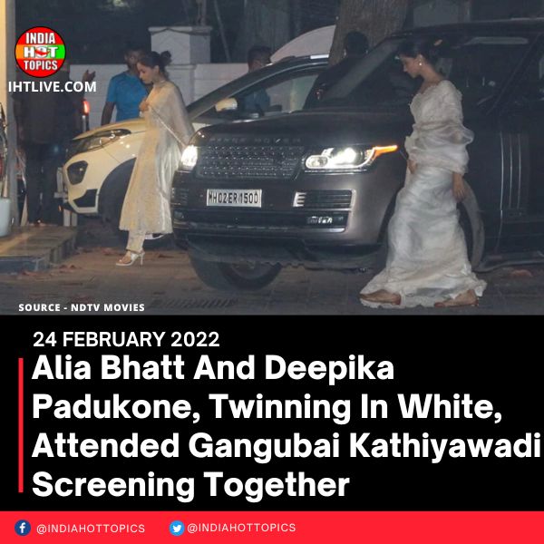 Alia Bhatt And Deepika Padukone, Twinning In White, Attended Gangubai Kathiyawadi Screening Together