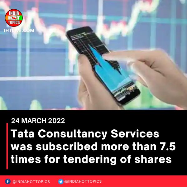 Tata Consultancy Services was subscribed more than 7.5 times for tendering of shares