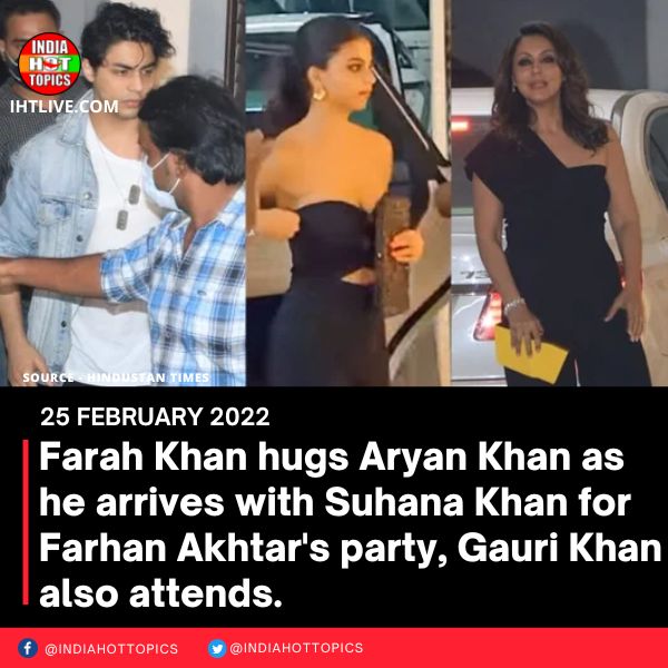 Farah Khan hugs Aryan Khan as he arrives with Suhana Khan for Farhan Akhtar’s party, Gauri Khan also
