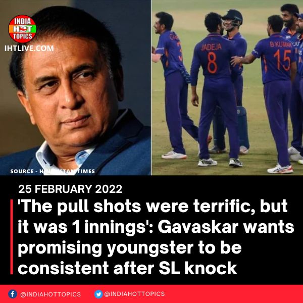 ‘The pull shots were terrific, but it was 1 innings’: Gavaskar wants promising youngster to be consistent after SL knock