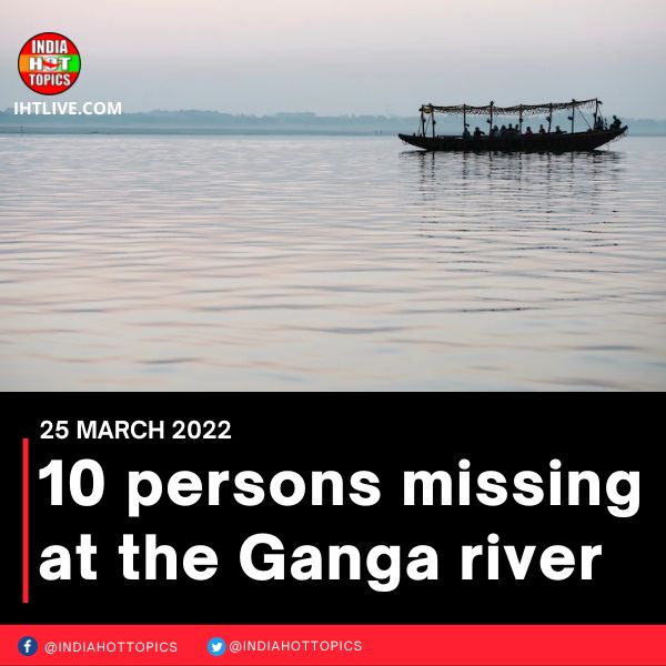 10 persons missing at the Ganga river