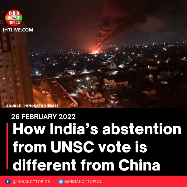 How India’s abstention from UNSC vote is different from China