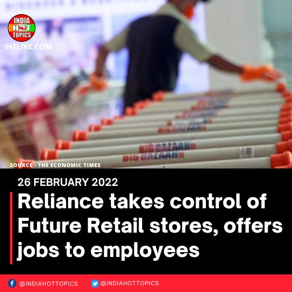 Reliance takes control of Future Retail stores, offers jobs to employees