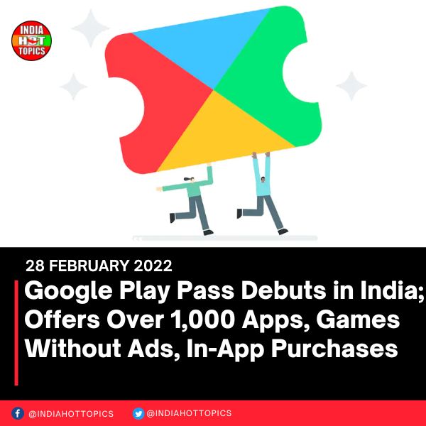 Google Play Pass Debuts in India; Offers Over 1,000 Apps, Games Without Ads, In-App Purchases