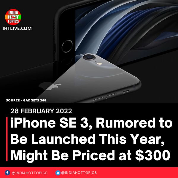iPhone SE 3, Rumored to Be Launched This Year, Might Be Priced at 0