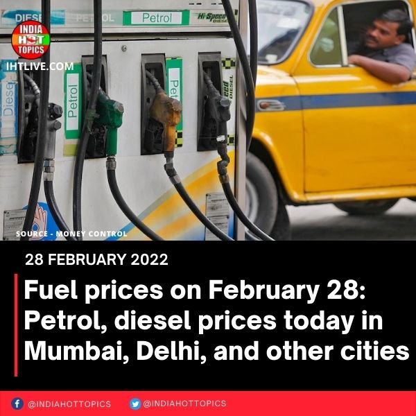 Fuel prices on February 28: Petrol, diesel prices today in Mumbai, Delhi, and other cities