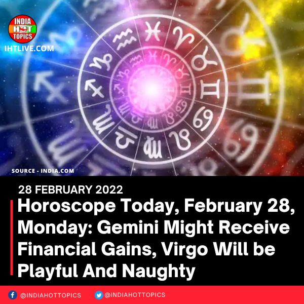 Horoscope Today, February 28, Monday: Gemini Might Receive Financial Gains, Virgo Will be Playful And Naughty