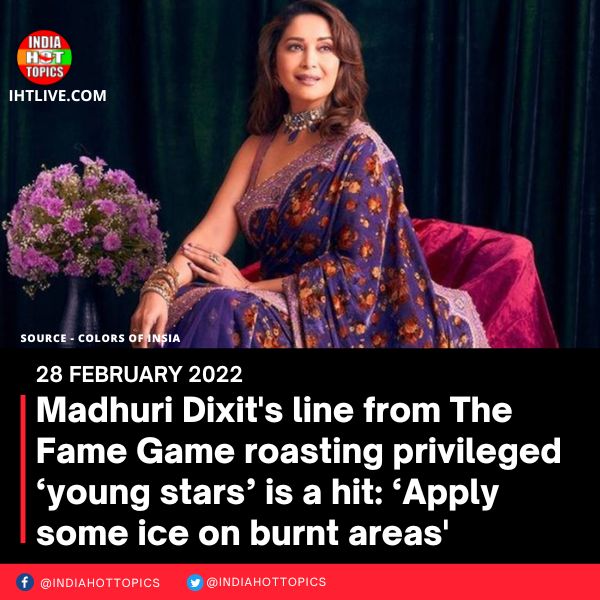 Madhuri Dixit’s line from The Fame Game roasting privileged ‘young stars’ is a hit: ‘Apply some ice on burnt areas’