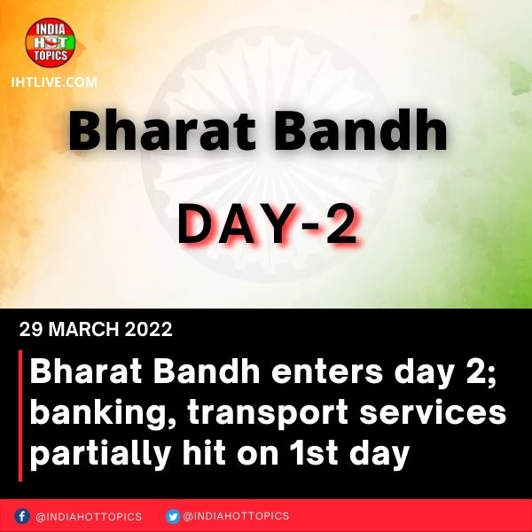 Bharat Bandh enters day 2; banking, transport services partially hit on 1st day