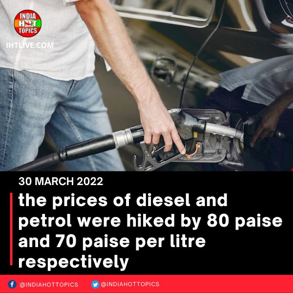 The prices of diesel and petrol were hiked by 80 paise and 70 paise per litre respectively