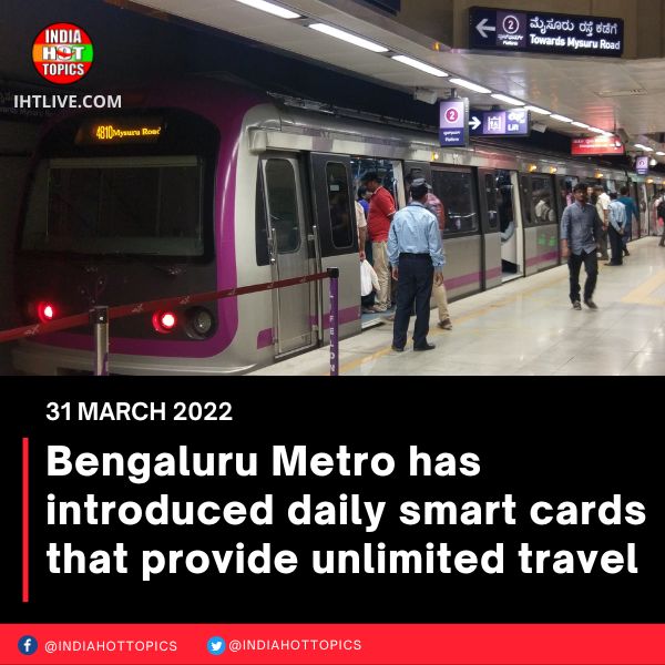 Bengaluru Metro has introduced daily smart cards that provide unlimited travel