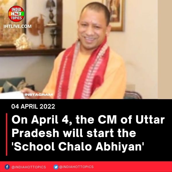 On April 4, the CM of Uttar Pradesh will start the ‘School Chalo Abhiyan’