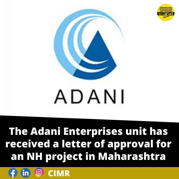 The Adani Enterprises unit has received a letter of approval for an NH project in Maharashtra