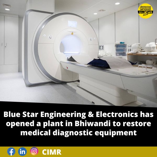 Blue Star Engineering & Electronics has opened a plant in Bhiwandi to restore medical diagnostic equipment