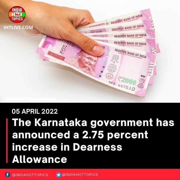 The Karnataka government has announced a 2.75 percent increase in Dearness Allowance