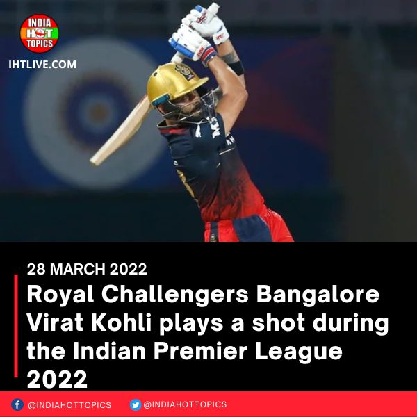 Royal Challengers Bangalore Virat Kohli plays a shot during the Indian Premier League 2022