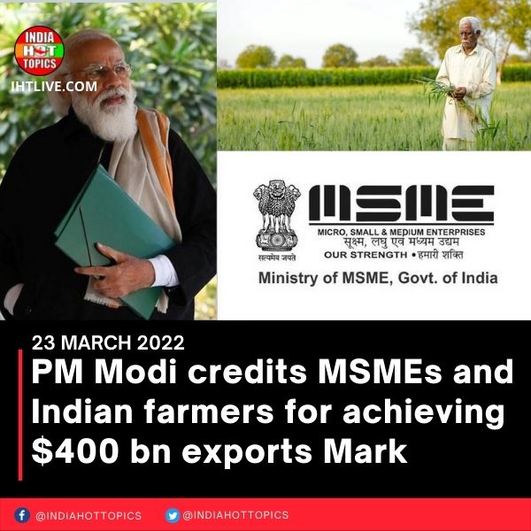 PM Modi credits MSMEs and Indian farmers for achieving 0 bn exports Mark