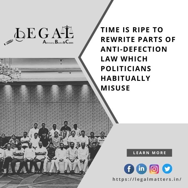 time-is-ripe-to-rewrite-parts-of-anti-defection-law-which-politicians