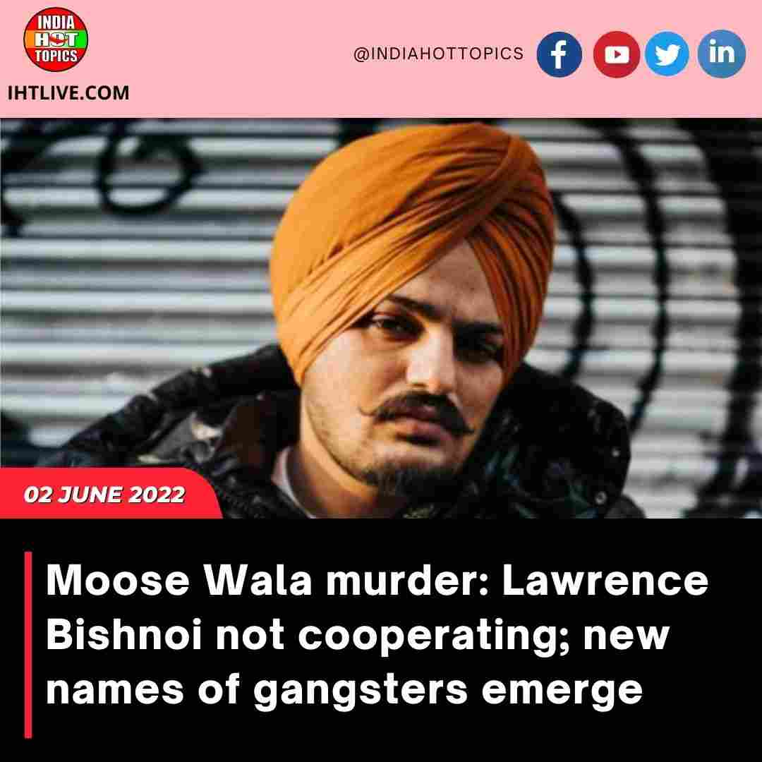 Moose Wala murder: Lawrence Bishnoi not cooperating; new names of gangsters emerge