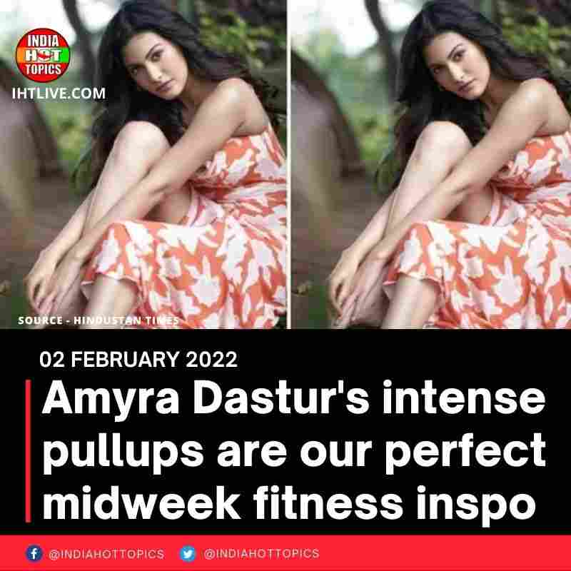 Amyra Dastur’s intense pullups are our perfect midweek fitness inspo