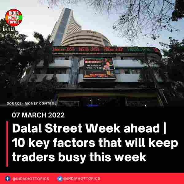 Dalal Street Week ahead | 10 key factors that will keep traders busy this week