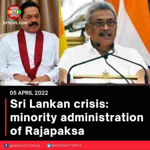 Sri Lankan crisis: minority administration of Rajapaksa