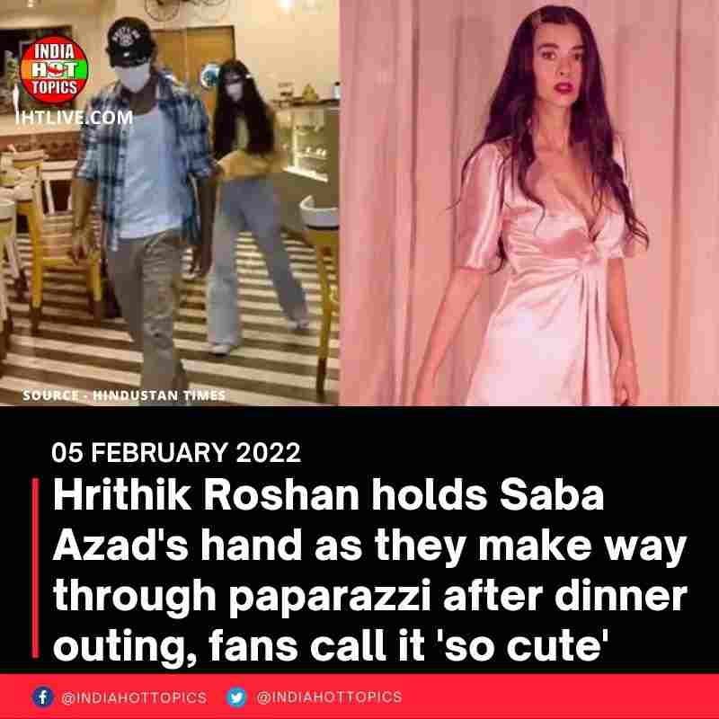 Hrithik Roshan holds Saba Azad’s hand as they make way through paparazzi after dinner outing, fans call it ‘so cute’