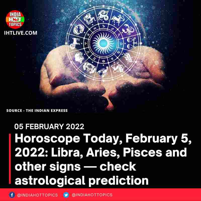 Horoscope Today, February 5, 2022: Libra, Aries, Pisces and other signs — check astrological prediction