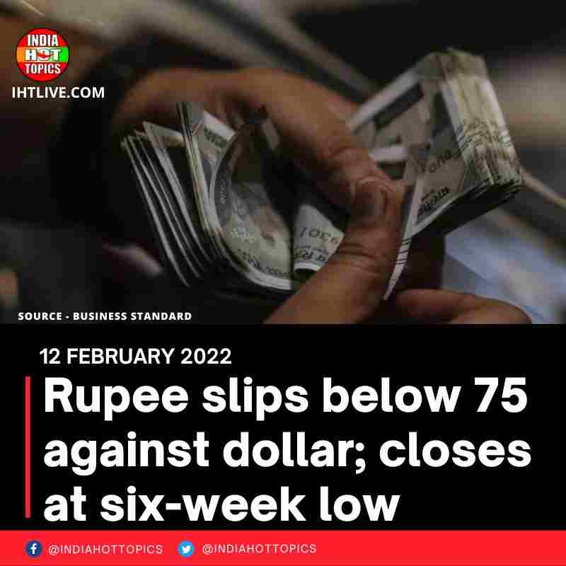 Rupee slips below 75 against dollar; closes at six-week low