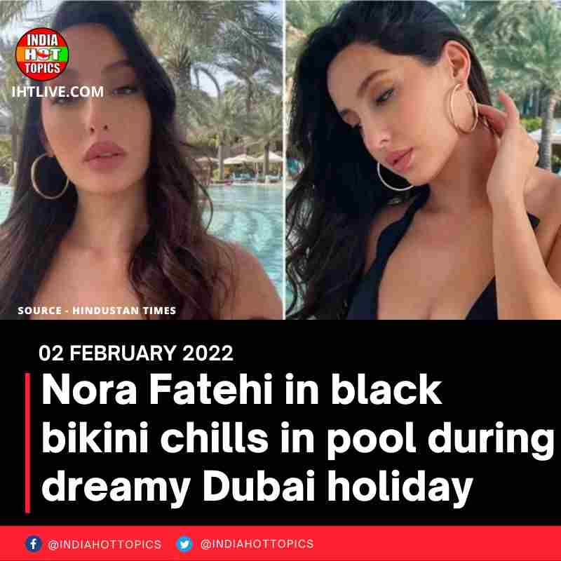 Nora Fatehi in black bikini chills in pool during dreamy Dubai holiday