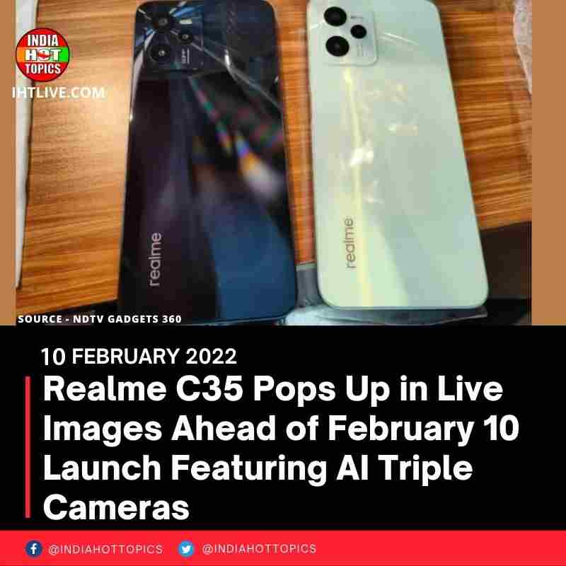 Realme C35 Pops Up in Live Images Ahead of February 10 Launch Featuring AI Triple Cameras