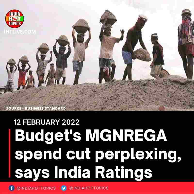 Budget’s MGNREGA spend cut perplexing, says India Ratings
