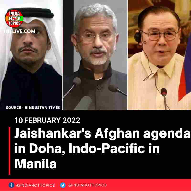 Jaishankar’s Afghan agenda in Doha, Indo-Pacific in Manila
