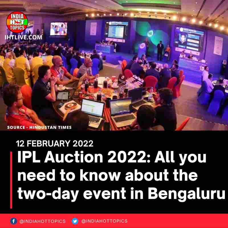 IPL Auction 2022: All you need to know about the two-day event in Bengaluru