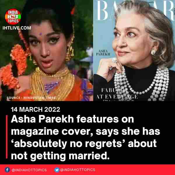 Asha Parekh features on magazine cover, says she has ‘absolutely no regrets’ about not getting married.