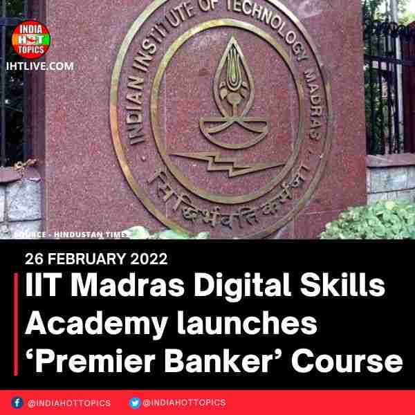 IIT Madras Digital Skills Academy launches ‘Premier Banker’ Course