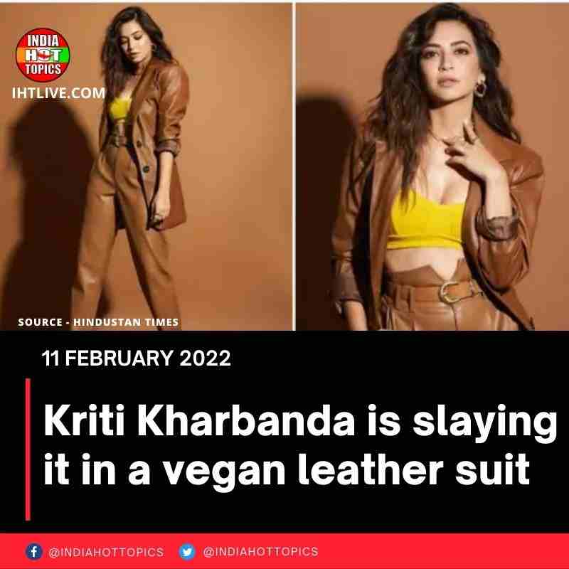Kriti Kharbanda is slaying it in a vegan leather suit