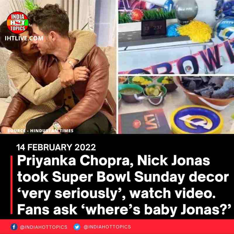Priyanka Chopra, Nick Jonas took Super Bowl Sunday decor ‘very seriously’. Fans ask ‘where’s baby Jonas?’