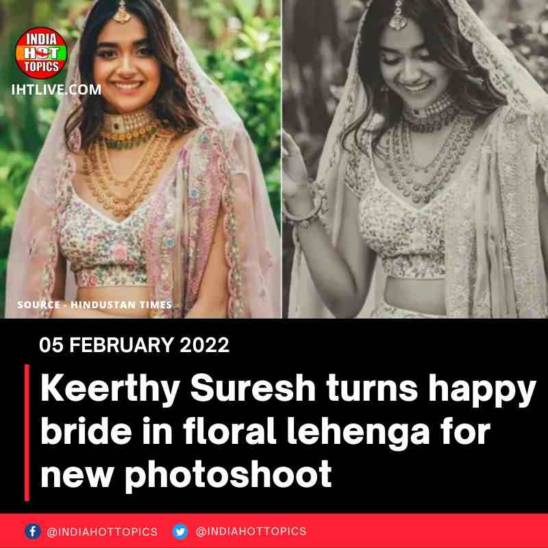 Keerthy Suresh turns happy bride in floral lehenga for new photoshoot