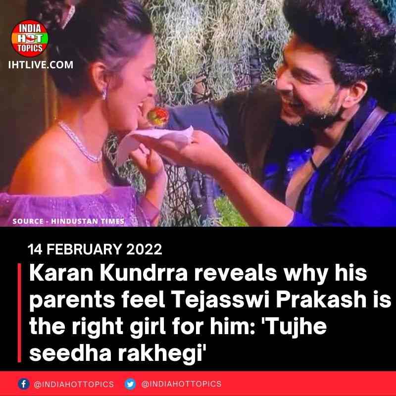 Karan Kundrra reveals why his parents feel Tejasswi Prakash is the right girl for him: ‘Tujhe seedha rakhegi’