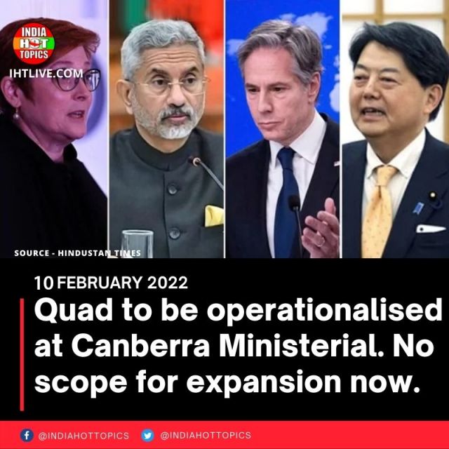 Quad to be operationalised at Canberra Ministerial. No scope for expansion now.